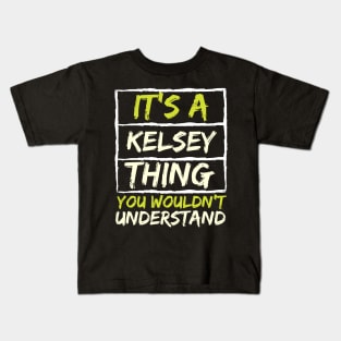 It's A Kelsey Thing You Wouldn't Understand Kids T-Shirt